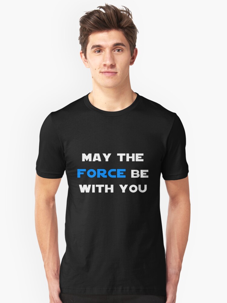 may the force be with you t shirt