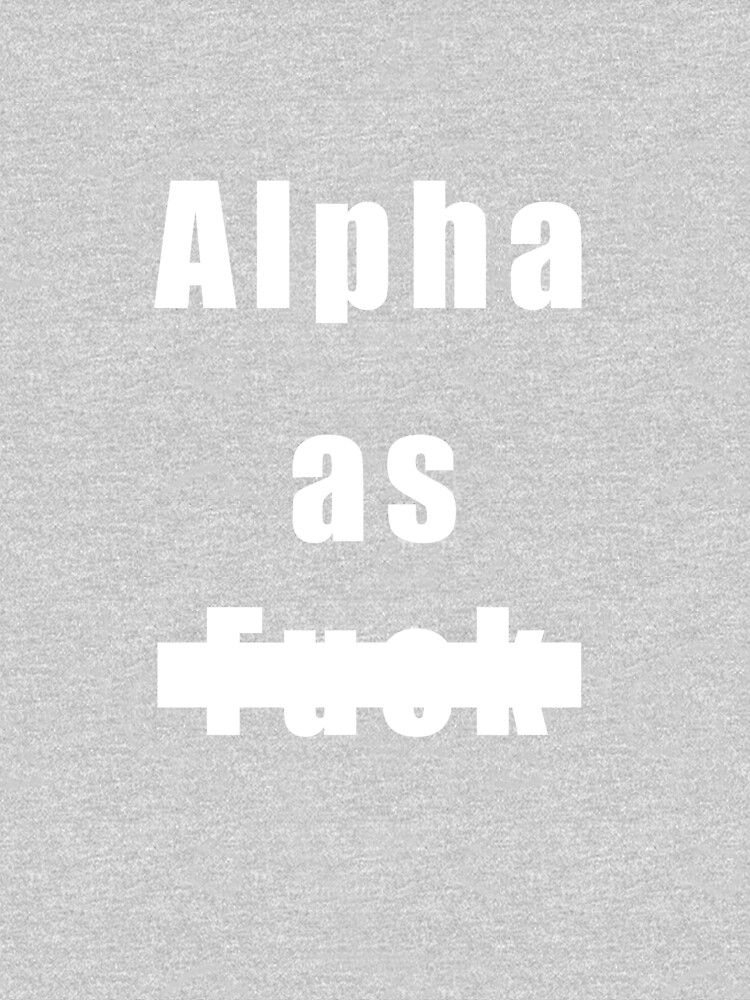 Alpha As Fuck T Shirt By Gravanon Redbubble