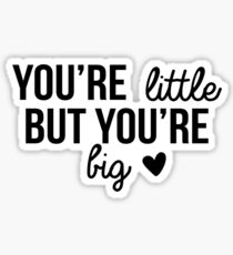 "You're little but you're big." Sticker