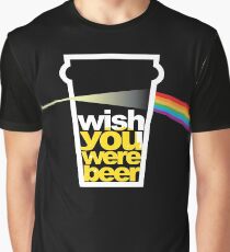 I wish you were beer. Graphic T-Shirt