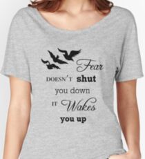 Fear Doesn't Shut You Down (B) Women's Relaxed Fit T-Shirt