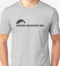 Dumb... Summit Ice Unisex T-Shirt