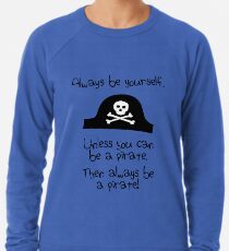 Sei immer du selbst, außer du kannst ein Pirat sein Leichtes Sweatshirt