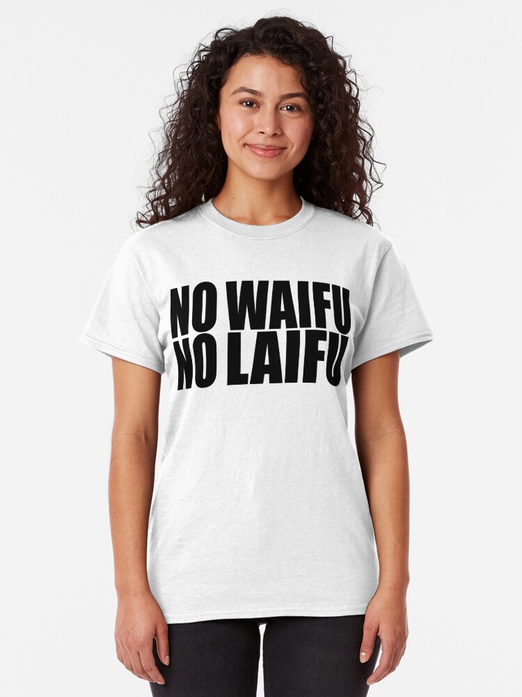 no waifu no laifu shirt