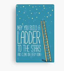 May you build a ladder to the stars and climb on every rung Canvas Print