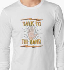Talk to the hand! Funny Nerd & Geek Humor Statement Long Sleeve T-Shirt