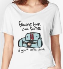 Frowns look like smiles... Women's Relaxed Fit T-Shirt