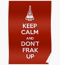 Keep Calm and Don't Frak Up Poster