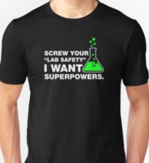 Screw Your Lab Safety, I Want Superpowers. Unisex T-Shirt