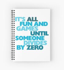 It's all fun and games until someone divides by zero Spiral Notebook