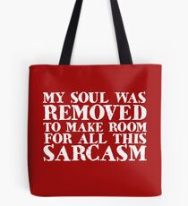 My soul was removed to make room for all this sarcasm Tote Bag