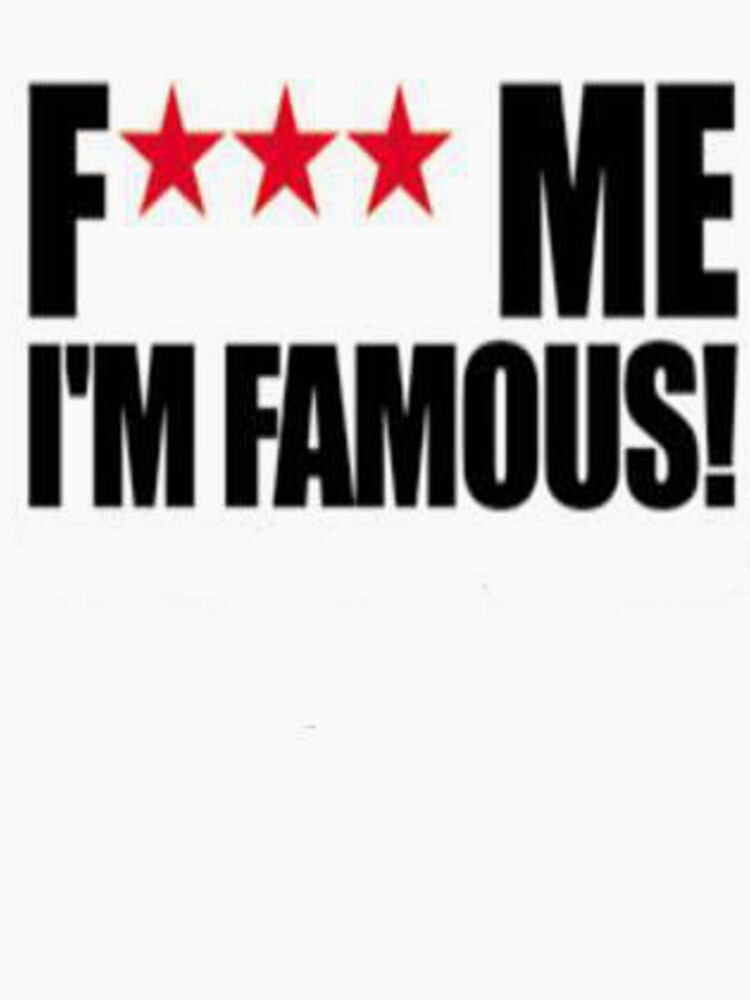 "F*** me im famous" Tshirt by AfroSmurfs Redbubble