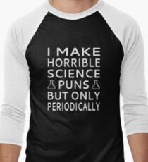I Make Horrible Science Puns But Only Periodically Men's Baseball ¾ T-Shirt