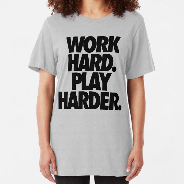 Work Hard Play Harder Gifts & Merchandise Redbubble