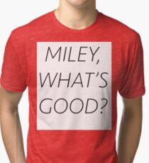 miley whats good shirt