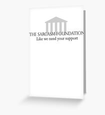 The Sarcasm Foundation Greeting Card