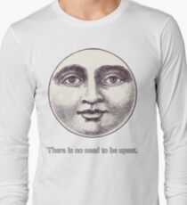 There is no need to be upset. Long Sleeve T-Shirt
