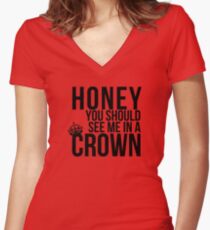 Honey, you should see me in a crown. Women's Fitted V-Neck T-Shirt