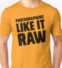 Photographers Like It Raw Unisex T-Shirt