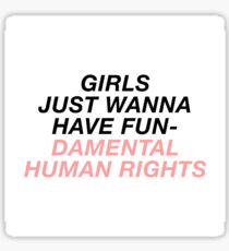 GIRLS JUST WANNA HAVE FUNDAMENTAL HUMAN RIGHTS Sticker