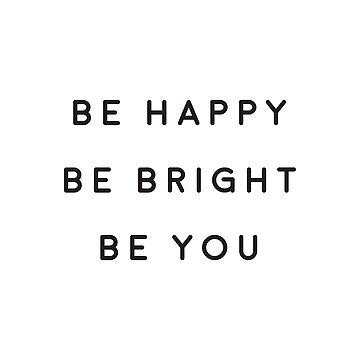 Be happy. Be bright. Be you. Encouraging quote. Vector isolated