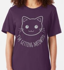 I'm Getting Meowied! Slim Fit T-Shirt
