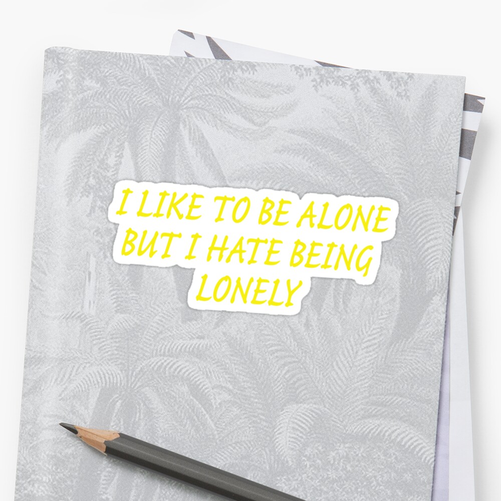 i-like-to-be-alone-but-i-have-being-lonely-yellow-sticker-by-agsduy