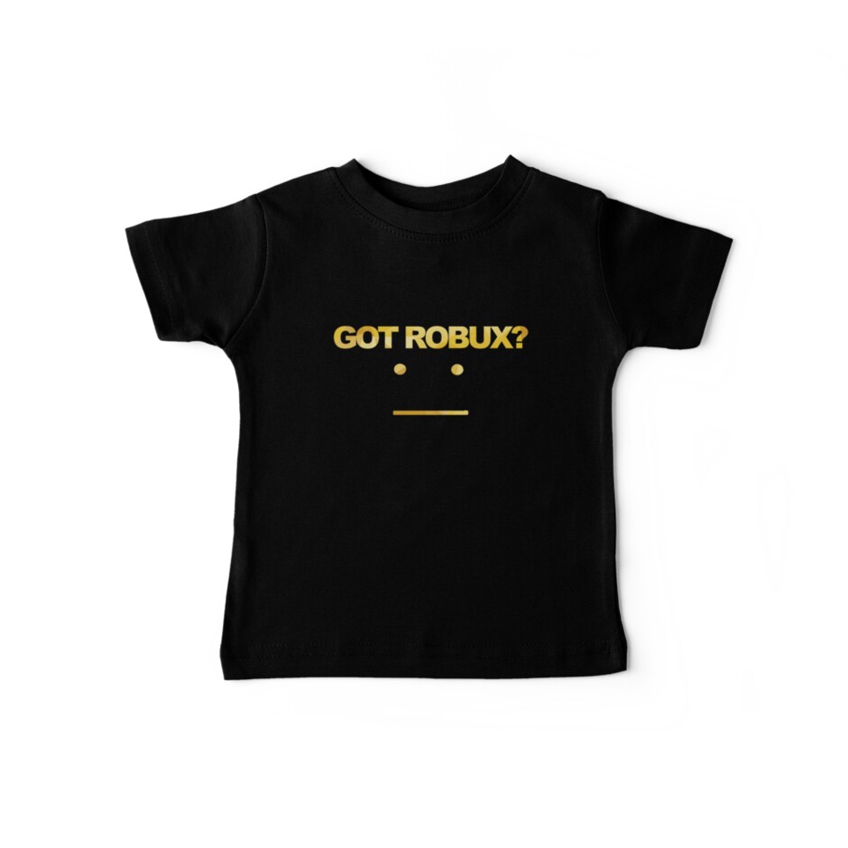 Got Robux Baby T Shirt By Rainbowdreamer Redbubble - robux games t shirt roblox