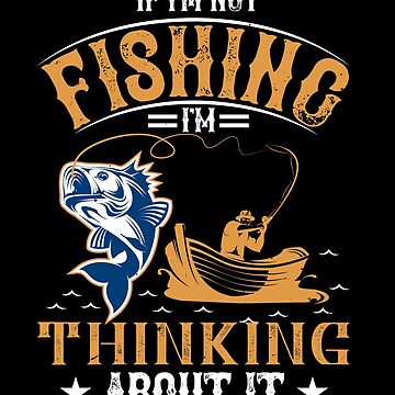 If i'm not fishing i'm thinking about it Essential T-Shirt for Sale by  Graphic Designer