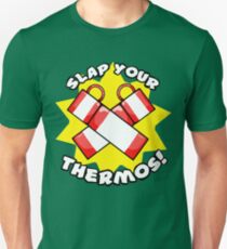 Slap Your Thermos! Unisex T-Shirt