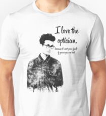 i love the optician... Unisex T-Shirt