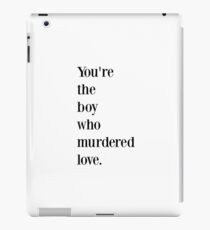 You're the boy who murdered love iPad Case/Skin