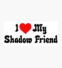 I love my Shadow Friend Photographic Print