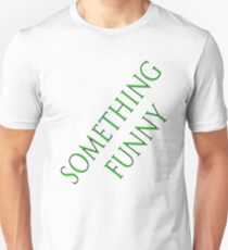 something funny on a t-shirt Unisex T-Shirt