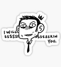 I will Ssssssskin You Sticker