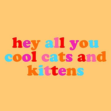 Artwork thumbnail, hey all you cool cats and kittens by discostickers