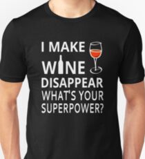 I Make Wine Disappear. What's Your Superpower? Unisex T-Shirt