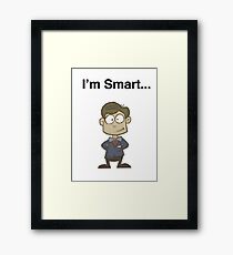 I'm Smart... Framed Print