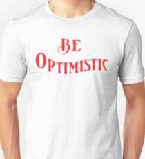 be optimistic Unisex T-Shirt