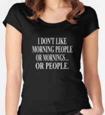 I Don't Like Morning People, Or Mornings, Or People Women's Fitted Scoop T-Shirt