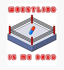 Wrestling Is My Drug Photographic Print
