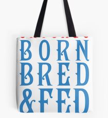 Chicago Born, Bred, and Fed Tote Bag