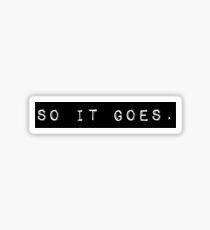 So it goes. Sticker