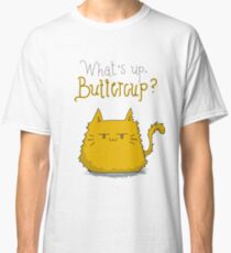 What's up, Buttercup? Classic T-Shirt