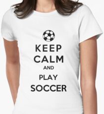 Keep Calm And Play Soccer Women's Fitted T-Shirt