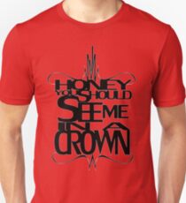 You Should See Me in a Crown Unisex T-Shirt