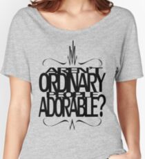 Aren't Ordinary People Adorable? Women's Relaxed Fit T-Shirt