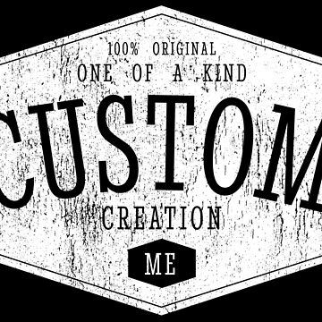 Artwork thumbnail, YOU are a CUSTOM CREATION by plzLOOK