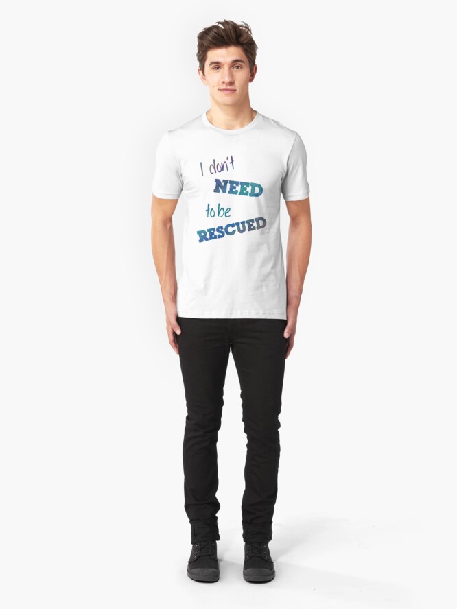 Alternate view of I Don't Need to Be Rescued (on light) Slim Fit T-Shirt