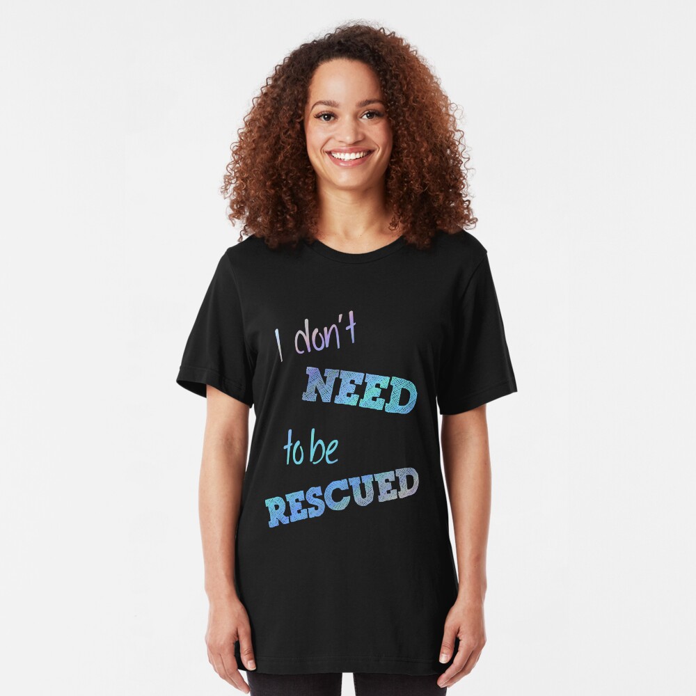 I Don't Need to Be Rescued (on dark) Slim Fit T-Shirt